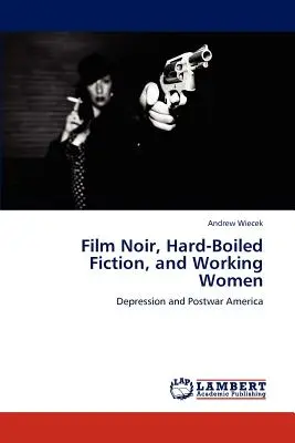 Film noir, twarda fikcja i pracujące kobiety - Film Noir, Hard-Boiled Fiction, and Working Women