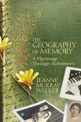 Geografia pamięci: Pielgrzymka przez chorobę Alzheimera - The Geography of Memory: A Pilgrimage Through Alzheimer's