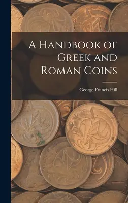 Podręcznik monet greckich i rzymskich - A Handbook of Greek and Roman Coins