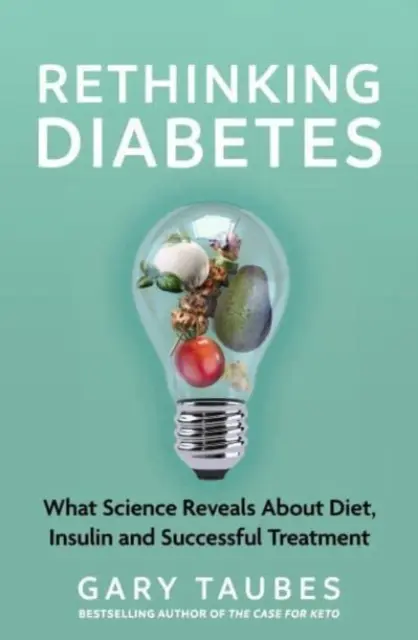 Ponowne przemyślenie cukrzycy - co nauka ujawnia na temat diety, insuliny i skutecznych metod leczenia - Rethinking Diabetes - What Science Reveals about Diet, Insulin and Successful Treatments