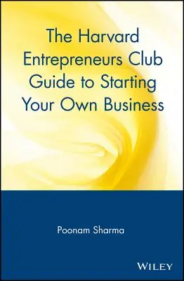 Harvard Entrepreneurs Club: przewodnik po zakładaniu własnej firmy - The Harvard Entrepreneurs Club Guide to Starting Your Own Business