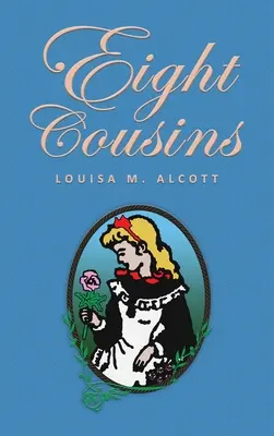 Osiem kuzynek: albo Ciotka-Wzgórze; Oryginalne wydanie z 1875 roku - Eight Cousins: or The Aunt-Hill; The Original 1875 Edition