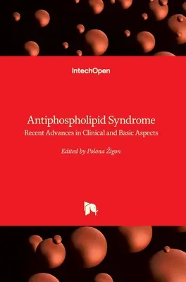 Zespół antyfosfolipidowy: Najnowsze postępy w klinicznych i podstawowych aspektach - Antiphospholipid Syndrome: Recent Advances in Clinical and Basic Aspects