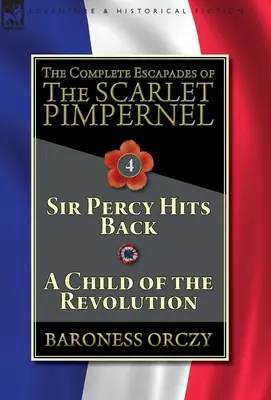 Kompletne eskapady Szkarłatnego Pimpernela - tom 4: Sir Percy powraca i dziecko rewolucji - The Complete Escapades of The Scarlet Pimpernel-Volume 4: Sir Percy Hits Back & A Child of the Revolution