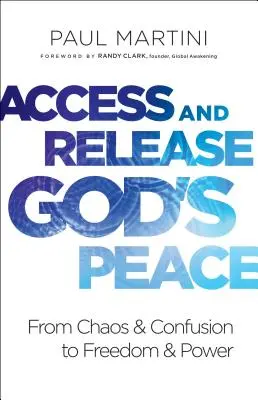 Uzyskaj dostęp i uwolnij Boży pokój: Od chaosu i zamieszania do wolności i mocy - Access and Release God's Peace: From Chaos and Confusion to Freedom and Power