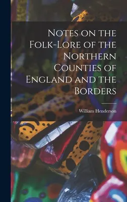 Uwagi na temat folkloru północnych hrabstw Anglii i granic - Notes on the Folk-lore of the Northern Counties of England and the Borders