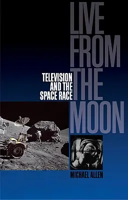 Na żywo z Księżyca: Film, telewizja i wyścig kosmiczny - Live from the Moon: Film, Television and the Space Race