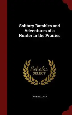 Samotne wędrówki i przygody myśliwego na preriach - Solitary Rambles and Adventures of a Hunter in the Prairies
