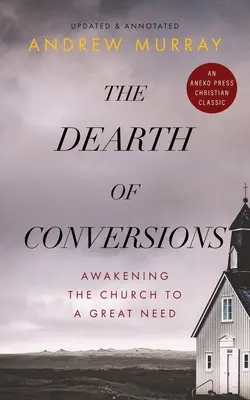 Niedobór nawróceń: Przebudzenie Kościoła na wielką potrzebę - The Dearth of Conversions: Awakening the Church to a Great Need