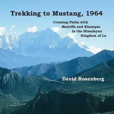 Trekking do Mustangu, 1964: Przekraczanie ścieżek z mastifami i khampami w himalajskim królestwie Lo - Trekking to Mustang, 1964: Crossing Paths with Mastiffs and Khampas in the Himalayan Kingdom of Lo