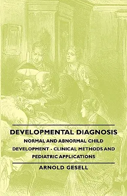 Diagnoza rozwojowa - prawidłowy i nieprawidłowy rozwój dziecka - metody kliniczne i zastosowania pediatryczne - Developmental Diagnosis - Normal and Abnormal Child Development - Clinical Methods and Pediatric Applications