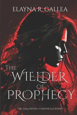 The Wielder of Prophecy (The Sequencing Chronicles, #3)