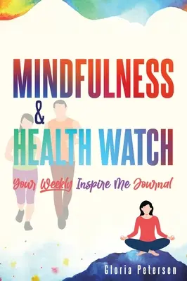 Mindfulness & Health Watch: Twój cotygodniowy dziennik inspiracji - Mindfulness & Health Watch: Your Weekly Inspire Me Journal