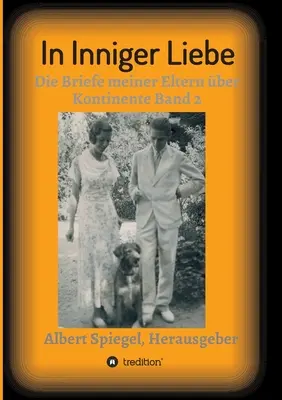 W intymnej miłości: Listy moich rodziców z różnych kontynentów 1908-1950 - In inniger Liebe: Die Briefe meiner Eltern ber Kontinente 1908-1950