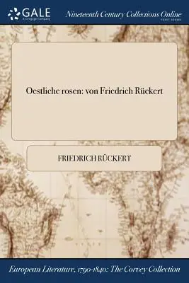 Oestliche rosen: von Friedrich Rckert