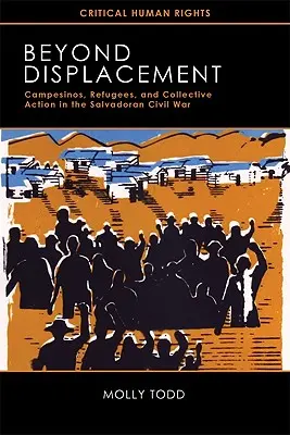 Beyond Displacement: Campesinos, uchodźcy i działania zbiorowe podczas wojny domowej w Salwadorze - Beyond Displacement: Campesinos, Refugees, and Collective Action in the Salvadoran Civil War