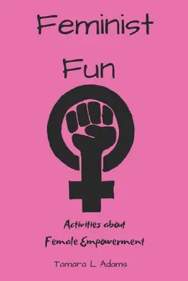 Feministyczna zabawa: Zajęcia o kobiecym wzmocnieniu - Feminist Fun: Activities About Female Empowerment