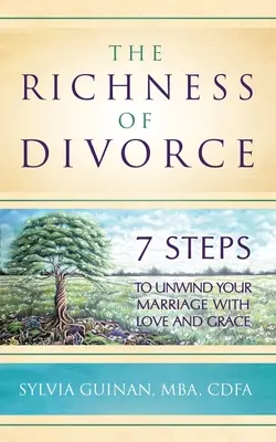 Bogactwo rozwodu: 7 kroków do rozluźnienia małżeństwa z miłością i łaską - The Richness of Divorce: 7 Steps to Unwind Your Marriage with Love and Grace