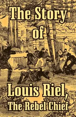 Historia Louisa Riela: Wódz buntowników - The Story of Louis Riel: The Rebel Chief