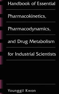 Podręcznik podstawowej farmakokinetyki, farmakodynamiki i metabolizmu leków dla naukowców przemysłowych - Handbook of Essential Pharmacokinetics, Pharmacodynamics and Drug Metabolism for Industrial Scientists