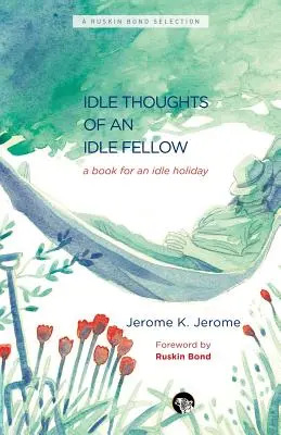 Bezczynne myśli bezczynnego kolegi: Książka na bezczynne wakacje - The Idle Thoughts of an Idle Fellow: A Book for an Idle Holiday