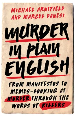 Murder in Plain English: Od manifestów do memów - spojrzenie na morderstwo poprzez słowa zabójców - Murder in Plain English: From Manifestos to Memes--Looking at Murder Through the Words of Killers