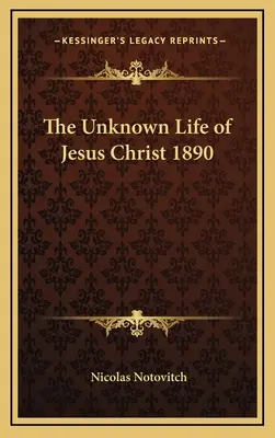 Nieznane życie Jezusa Chrystusa 1890 - The Unknown Life of Jesus Christ 1890