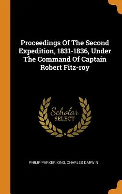 Postępowanie drugiej wyprawy, 1831-1836, pod dowództwem kapitana Roberta Fitz-roya - Proceedings Of The Second Expedition, 1831-1836, Under The Command Of Captain Robert Fitz-roy