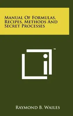 Podręcznik formuł, przepisów, metod i tajnych procesów - Manual Of Formulas, Recipes, Methods And Secret Processes