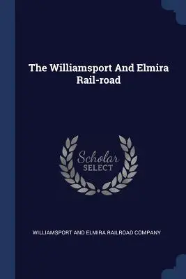 Linia kolejowa Williamsport i Elmira - The Williamsport And Elmira Rail-road