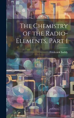 Chemia pierwiastków promieniotwórczych, część 1 - The Chemistry of the Radio-Elements, Part 1