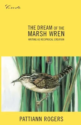 The Dream of the Marsh Wren: Pisanie jako wzajemne tworzenie - The Dream of the Marsh Wren: Writing as Reciprocal Creation