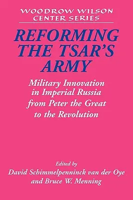 Reformowanie armii carskiej: Innowacje wojskowe w imperialnej Rosji od Piotra Wielkiego do rewolucji - Reforming the Tsar's Army: Military Innovation in Imperial Russia from Peter the Great to the Revolution