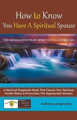 Jak poznać, że masz duchowego małżonka: Znaki i skutki duchowych żon i mężów - How to Know You Have A Spiritual Spouse: The Signs and Effects of Spirit Wives and Husbands