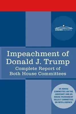 Impeachment Donalda J. Trumpa: Raport Komisji Sądownictwa Izby Reprezentantów USA: wraz z raportem Komisji Wywiadu Izby Reprezentantów, w tym Republiki - Impeachment of Donald J. Trump: Report of the US House Judiciary Committee: with the Report of the House Intelligence Committee including the Republic