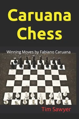 Szachy Caruany: Zwycięskie posunięcia Fabiano Caruany - Caruana Chess: Winning Moves by Fabiano Caruana