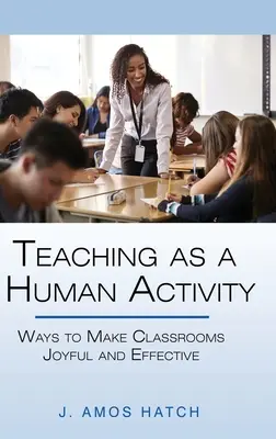 Nauczanie jako ludzka aktywność: Sposoby na radosną i skuteczną pracę w klasie - Teaching as a Human Activity: Ways to Make Classrooms Joyful and Effective