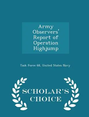 Raport obserwatorów wojskowych z operacji Highjump - wydanie Scholar's Choice Edition - Army Observers' Report of Operation Highjump - Scholar's Choice Edition