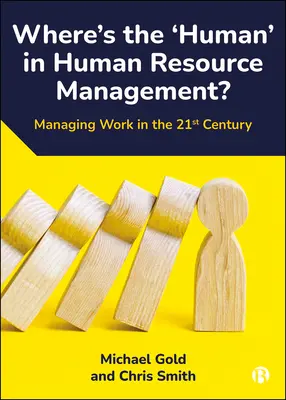 Gdzie jest „człowiek” w zarządzaniu zasobami ludzkimi?: Zarządzanie pracą w XXI wieku - Where's the 'Human' in Human Resource Management?: Managing Work in the 21st Century