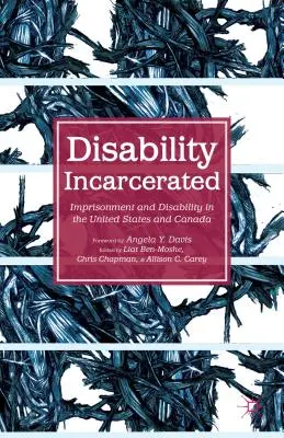 Niepełnosprawność uwięziona: Więzienie i niepełnosprawność w Stanach Zjednoczonych i Kanadzie - Disability Incarcerated: Imprisonment and Disability in the United States and Canada