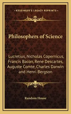 Filozofowie nauki: Lukrecjusz, Mikołaj Kopernik, Francis Bacon, Rene Descartes, Auguste Comte, Charles Darwin i Henri Bergson - Philosophers of Science: Lucretius, Nicholas Copernicus, Francis Bacon, Rene Descartes, Auguste Comte, Charles Darwin and Henri Bergson