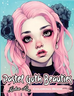 Pastel Goth Beauties: Kolorowanka, dodaj odrobinę elegancji do swojej upiornej strony dzięki tym kapryśnym projektom - Pastel Goth Beauties: Coloring Book, Add a Touch of Elegance to Your Spooky Side with These Whimsical Designs