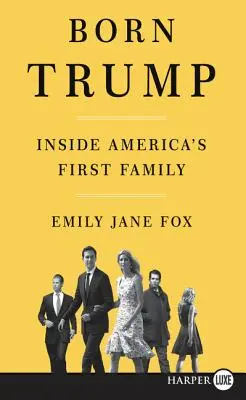 Urodzony Trump: Wewnątrz pierwszej rodziny Ameryki - Born Trump: Inside America's First Family