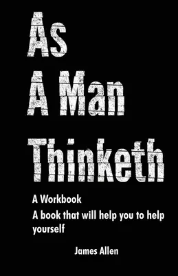 Jak myśli człowiek: Książka, która pomoże ci pomóc sobie samemu - zeszyt ćwiczeń - As a Man Thinketh: The Book That Will Help You To Help Yourself - A workbook