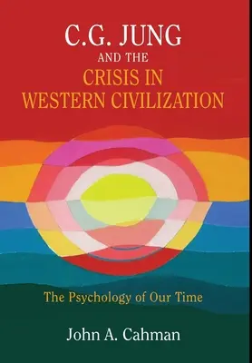 C.G. Jung i kryzys cywilizacji zachodniej: Psychologia naszych czasów - C.G. Jung and the Crisis in Western Civilization: The Psychology of Our Time