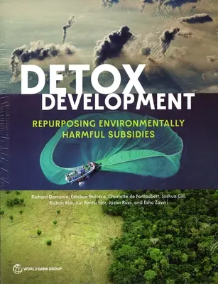 Detox Development: Zmiana przeznaczenia dotacji szkodliwych dla środowiska - Detox Development: Repurposing Environmentally Harmful Subsidies