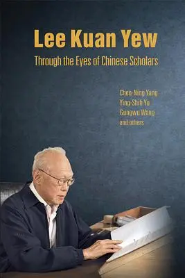 Lee Kuan Yew oczami chińskich uczonych - Lee Kuan Yew Through the Eyes of Chinese Scholars