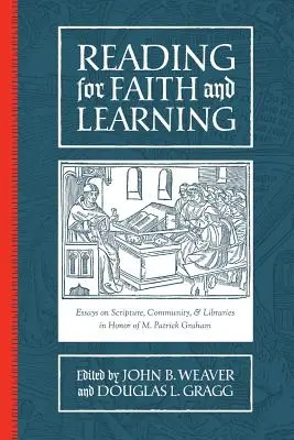 Czytanie dla wiary i nauki: Eseje o Piśmie Świętym, wspólnocie i bibliotekach w hołdzie M. Patrickowi Grahamowi - Reading for Faith and Learning: Essays on Scripture, Community, & Libraries in Honor of M. Patrick Graham