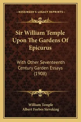Sir William Temple o ogrodach Epikura: With Other Seventeenth Century Garden Essays (1908) - Sir William Temple Upon The Gardens Of Epicurus: With Other Seventeenth Century Garden Essays (1908)