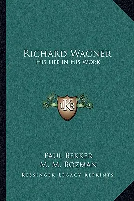 Richard Wagner: Jego życie w jego twórczości - Richard Wagner: His Life In His Work